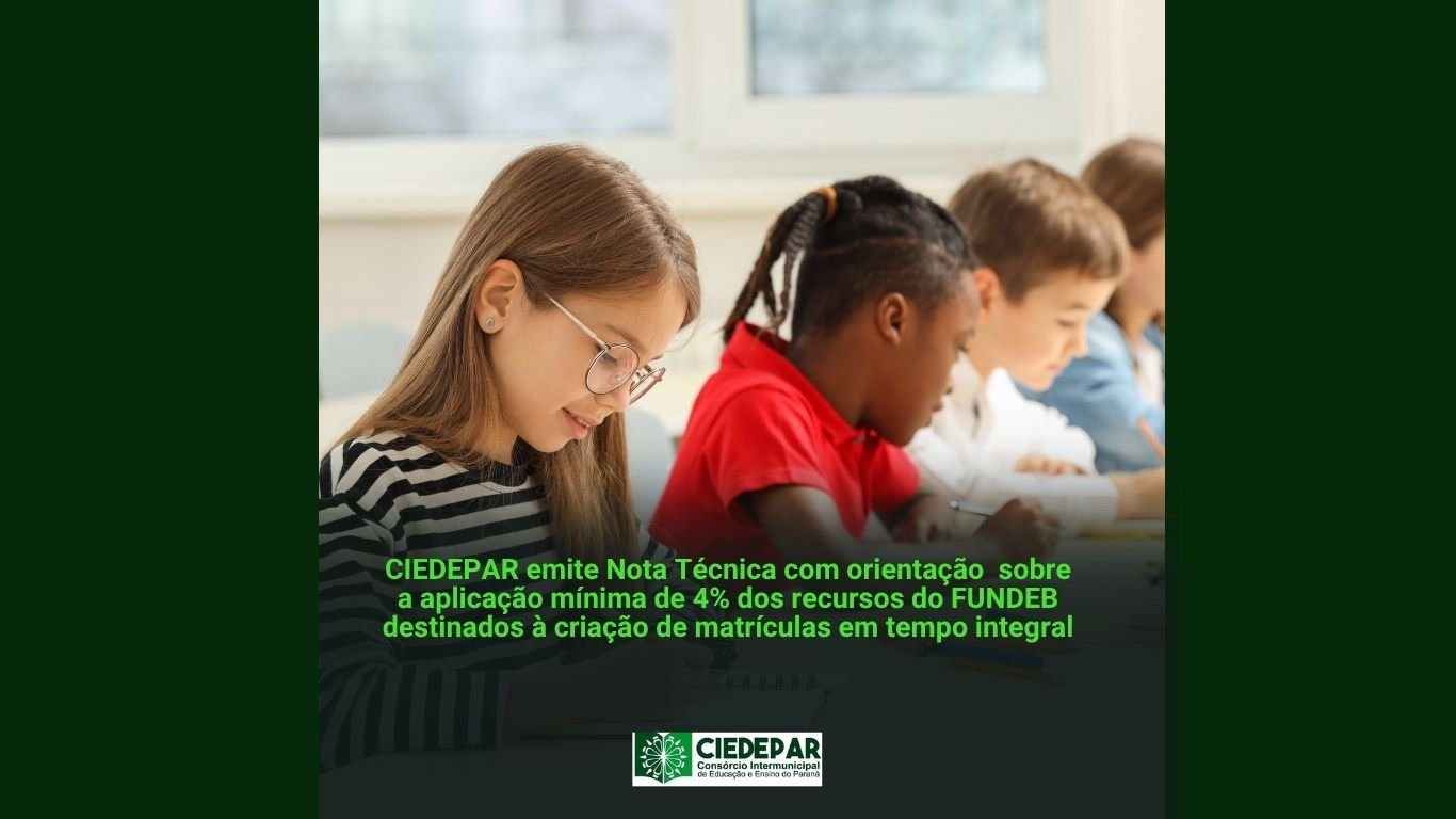 CIEDEPAR emite Nota Técnica orientações sobre novo limite mínimo de 4% do Fundeb para tempo integral