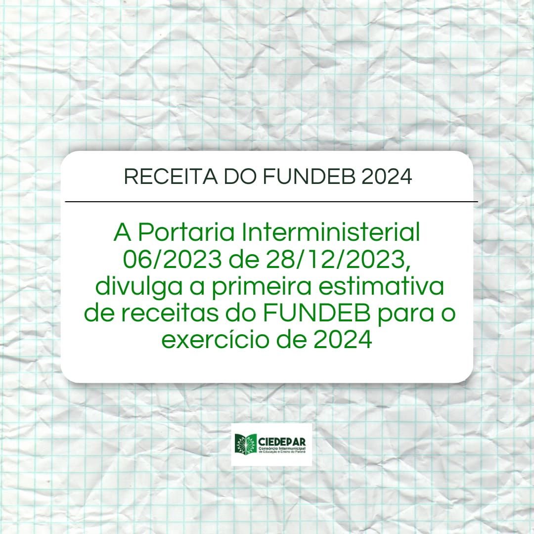 RECEITA DO FUNDEB 2024 / PORTARIA INTERMINISTERIAL 06/2023 DE 28/12/2023